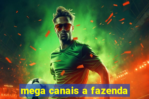 mega canais a fazenda